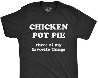 Chicken Pot Pie Three Of My Favorite Things, Weed Smokers Shirt, Pot Shirt, Gifts For Stoners, Stoned Shirt, Offensive Shirt, Funny Shirt
