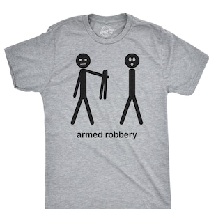 Armed Robbery Stick figure shirt, Stick Men Shirt, Funny Mens Shirt, Sarcastic Shirt For Men, Funny Saying Shirts, Hilarious Mens