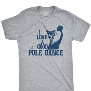 Mens Fishing T shirt, Funny Angling Shirt, Fishing Graphic Tee, Fisherman Gifts, Present For Angler, I Love A Good Pole Dance