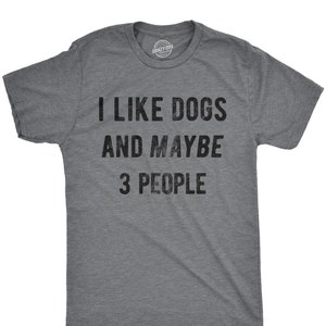 Sarcastic Dog Shirt, Dog Lovers Gifts, Funny Dog Tee, Dog Owner Shirts, Dog Dad Shirt, I Like Dogs And Maybe 3 People, Dogs Are The Best T-Shirt