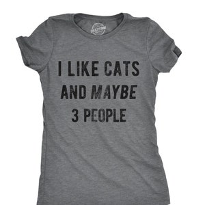 I Like Cats and Maybe 3 People T Shirt, Funny Womens Cat Tshirts, Cat ...