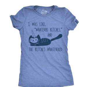 Eenhoornshirt dames, kattenshirt, I Was Like Whatever Bitches And The Bitches Whatevered, damesshirt eenhoorn, shirt Unicorn Lovers, shirt katten, kattenshirts