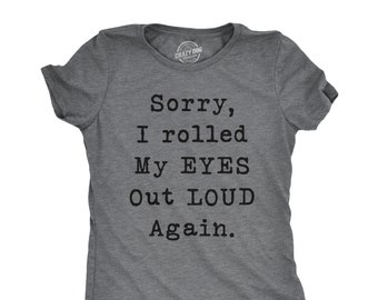 Attitude T Shirt, Sorry I Rolled My Eyes Out Loud Again Shirt, Sarcastic Shirts Women, Funny Womens Shirt, Offensive Shirt for Women