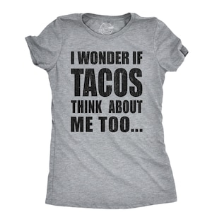 Mexican Party Shirt, Big Taco Text Shirt, Funny Food Shirts, Funny Taco T Shirt, I love Tacos T Shirt, I Wonder if Tacos Think About Me Too