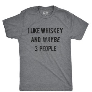 Sarcastic Whiskey Shirt, Whiskey Lovers Gifts, Funny Whiskey Tee, Funny Christmas Drinking Mens Shirts, I Like Whiskey And Maybe 3 People image 2