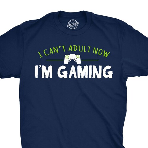 I Cant Adult Im Gaming Shirt Video Game Shirt Gamer Gift - Etsy