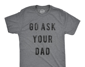 Funny Mom Shirt, Go Ask Your Dad Unisex Tee