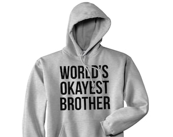 Worlds Okayest Brother HOODIE, Big Brother, MENS Sweatshirt, Big Brother Little Brother Gift, Funny Family Hoodies, Hoodies With Sayings