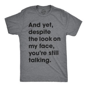 Despite the Look on My Face Youre Still Talking, Funny Mens Shirt ...