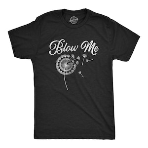 Blow Me Dandelion Shirt, Dandelion Shirts, Funny Mens Shirts, Offensive Shirts, Mens Shirts, Joke Shirts, Inappropriate Shirts, Rude Shirts