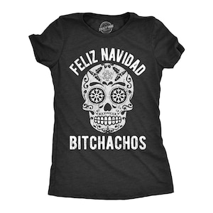 Feliz Navidad,Funny Christmas Shirts, Offensive Chrismas Shirts, Feliz Navidad Bitchachos, Rude Christmas Shirts, Sugar Skull Shirts, image 1