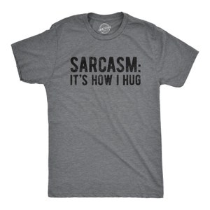 Sarcasm:It&#39;s How I Hug, Nice Guy Gifts, Rude Shirts Men, Sarcastic T Shirt, Funny Shirt For Men, Crazy Shirt, Cool Mens Shirt