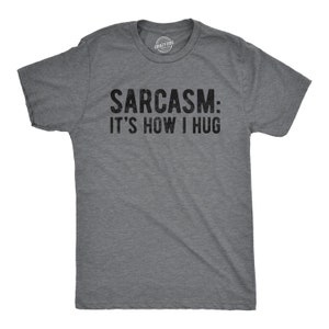 Sarcasm:It's How I Hug, Nice Guy Gifts, Rude Shirts Men, Sarcastic T Shirt, Funny Shirt For Men, Crazy Shirt, Cool Mens Shirt