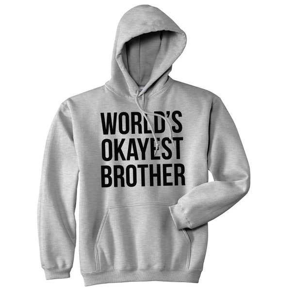 Worlds Okayest Brother HOODIE, Big Brother, MENS Sweatshirt, Big Brother Little Brother Gift, Funny Family Hoodies, Hoodies With Sayings