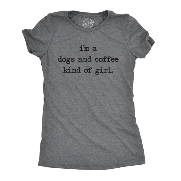 Funny Dog Shirt, Coffee Shirt, Womens Dog Shirt, Dog Puppy Shirts, Im Just A Dogs And Coffee Kind Of Girl, Cute Dogs Shirts, Dog Lover Gifts