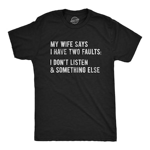 My Wife Says I Have Two Faults, I Don&#39;t Listen And Something Else, Husband Shirt, Funny Groom Shirt, Bride Groom T Shirt,Wifey Hubby T Shirt