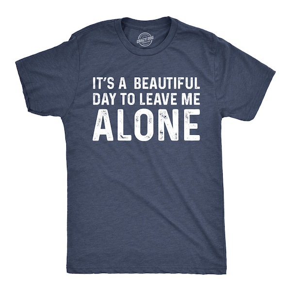 Funny Anti-Social Shirt, Mens Hate People Shirt, Introvert Shirt, Rude Shirts, I Hate People, Beautiful Day To Leave Me Alone, Funny Shirts