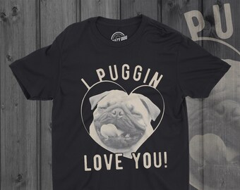 I Puggin Love You T Shirt Men Funny Pug Dog Man Tshirts Joke