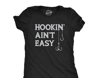 Hookin' Ain't Easy, Fishin Hook, Rude Fishing Shirt Women, Fisherwoman, Womens Funny T Shirt, Funny Gifts, Fishing Shirts, Fishing Lover