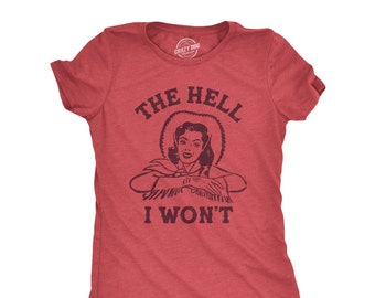 The Hell I Won't Funny Southern Women's T-Shirt
