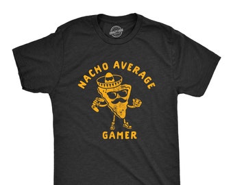 Nacho Average Gamer, Gamer Shirt, Video Game Shirt, Gamer Gift, Nerdy Shirts, Shirts For Gamers, Funny Gaming Shirt, Nacho Chips