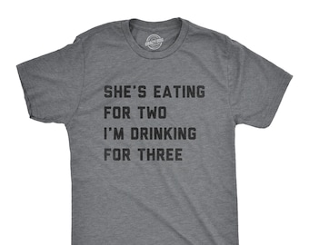 Dad To Be Shirt, Funny Dad Shirt, Fathers Day Shirt, She's Eating For Two, I'm Drinking For Three, New Dad Gift, Baby Shower Gift for Dad