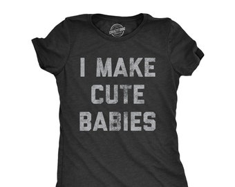 I Make Cute Babies Shirts, Funny Mom Shirt, Sarcastic Mum Shirt, Gift For Wife From Husband, Mom Shirt Funny, Mothers Day Shirt, Mom Gift