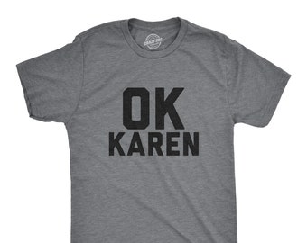 OK Karen, Funny Karen Shirts, Meme Shirts, Funny Shirts, Millennial Shirts, Gen Z versus Millennial, Funny Men's Shirts, Boomer Shirts