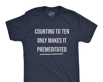 Counting To Ten, Only Makes It Premeditated Shirt, Murder T Shirt, Funny Shirts, Death Shirt, Funny Attempted Murder Shirts, Hate People