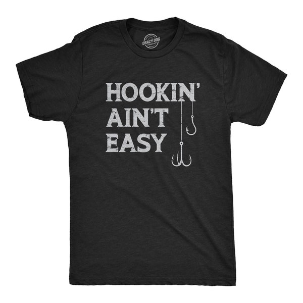 Hookin' Ain't Easy, Fishing Hook, Fishing Gear, Fishing Dad Shirt, Rude Shirt Mens, Funny Fishing Shirt, Bachelor T Shirt, Mens Funny Shirt