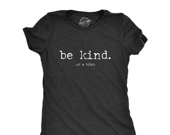 Be Kind Of A Bitch, Rude Shirt, Hate Me Love Me, Womens Attitude Shirt Funny, Offensive Shirts, Funny Shirts, I'm A Bitch