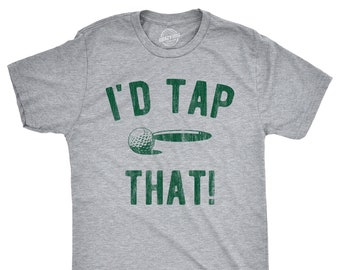 I'd Tap That Golfing T-Shirt, Dad Golfer Humor Gift