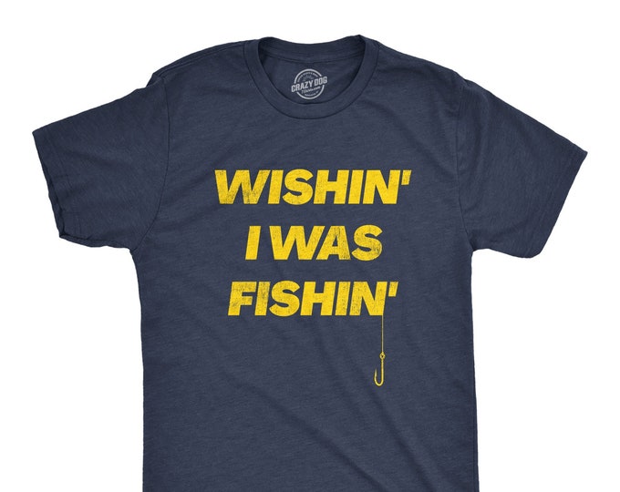 Fathers Day Fishing T shirt, Humor Angling Shirt, Punny Gag Meme Fisherman Loose Fit Tee, Joke Fishing Gifts, Wishin' I Was Fishin'