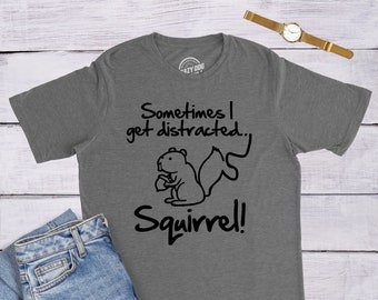 Sometimes I Get Distracted Squirrel Adhd Men Women T Shirt Sometimes I Get Distracted Squirrel Adhd Men Women T Shirt