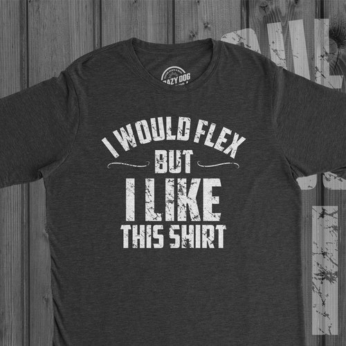 Workout Shirt Men, Mens Gym Shirt, Funny Gym Top, Muscle Shirt, Gym Shirts with Sayings, I Would Flex But I Like This Shirt