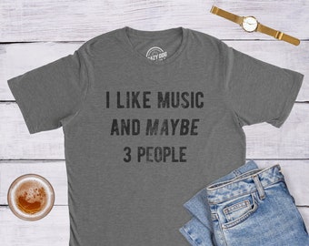 Sarcastic Music Shirt, Music Lovers Gifts, Funny Music Tee, I Like Music And Maybe 3 People, Music Lover Shirt, Only Like Music, Hate People