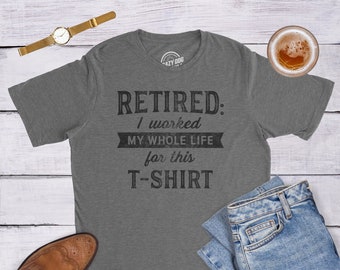 I'm Retired Shirt,Worked My Whole Life For This T-Shirt, Funny Grandpa Shirt, Happy Retirement Tee, Retirement Gifts For Men