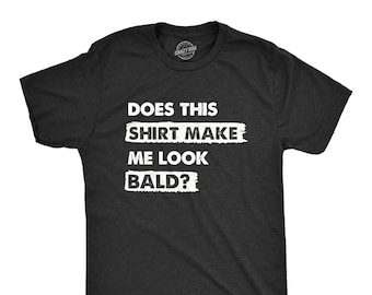 Funny Fathers Day Gift, Does This Shirt Make Me Look Bald, Funny Dad T Shirt, Bald Shirts, Funny T Shirt For Dad, Dad Jokes, Father's Day