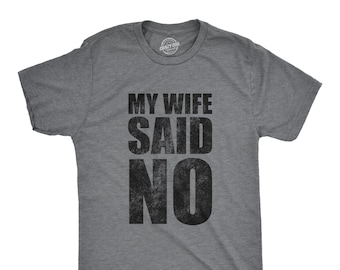 Funny Husband T-Shirt, My Wife Said No Graphic Tee