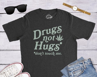 Sarkastisches Weed-Shirt, lustiges Topf-T-Shirt, lustige Marihuana-Hemden für Herren, Cannabis-Raucher-T-Shirts, Dope-Raucher-T-Shirts, Drogen nicht umarmt, berühren mich nicht