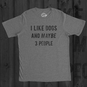 Sarcastic Dog Shirt, Dog Lovers Gifts, Funny Dog Tee, Dog Owner Shirts, Dog Dad Shirt, I Like Dogs And Maybe 3 People, Dogs Are The Best image 1