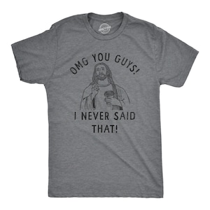 OMG You Guys, I Never Said That, Faith Shirts, Mens Easter Religion Shirt, Mens Church Gospel, Religious Shirts, Easter Shirts, Jesus Shirts