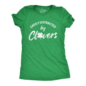 Easily Distracted by Clovers, St Patrick Day Shirt, Luck Of The Irish Green Clover Shirt Woman, Ireland Tee Woman, Funny Shirts Women