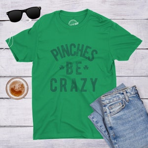 Pinches Be Crazy T Shirt, Shamrock T shirt, St Patrick Day Shirt Mens, Joke Clover Shirt, Funny Drinking Shirt, Green Pinches Shirt image 1