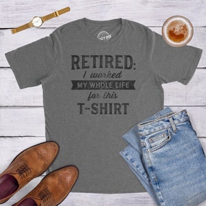 I'm Retired Shirt,Worked My Whole Life For This T-Shirt, Funny Grandpa Shirt, Happy Retirement Tee, Retirement Gifts For Men