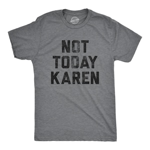 Not Today Karen, Funny Karen Shirts, Meme Shirts, Funny Shirts, Millennial Shirts, Gen Z versus Millennial, Funny Men\&\#39;s Shirts