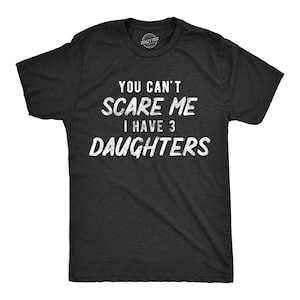 Can't Scare Me I Have THREE Daughter, Dad of 3 Daughter Shirt, Funny ...