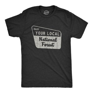 Enjoy Your Local National Forest, Gift For Hikers, Dad Gift Tshirt, Funny Outdoors Shirt for Men, Adventure Shirt, Present For Outdoorsy Dad