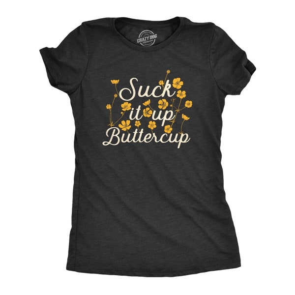 Funny Womens Shirt, Suck It Up Buttercup Shirt, Swearing Shirt, Nerds Shirt, Novelty Shirts, Flower Shirts, Cussing Shirts, Buttercup Shirts