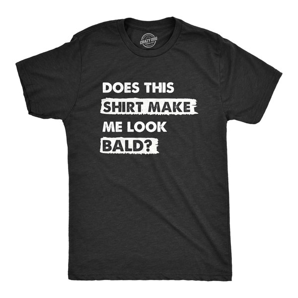 Funny Fathers Day Gift, Does This Shirt Make Me Look Bald, Funny Dad T Shirt, Bald Shirts, Funny T Shirt For Dad, Dad Jokes, Father's Day